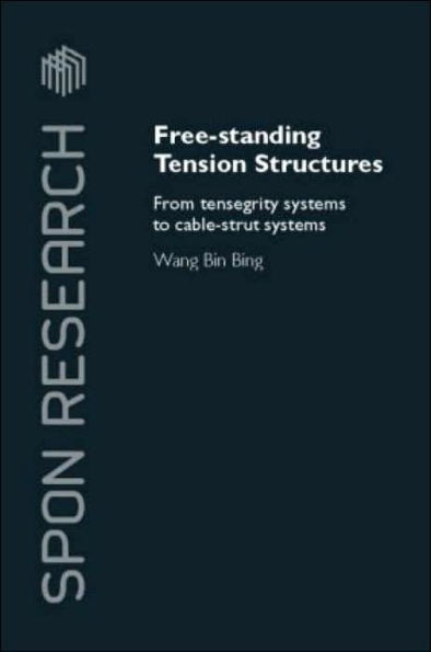 Free-Standing Tension Structures: From Tensegrity Systems to Cable-Strut Systems / Edition 1
