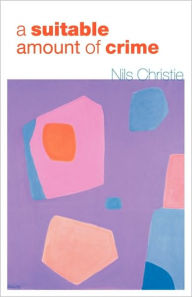 Title: A Suitable Amount of Crime / Edition 1, Author: Nils Christie