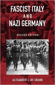 Title: Fascist Italy and Nazi Germany: The 'Fascist' Style of Rule / Edition 2, Author: Alexander J. De Grand