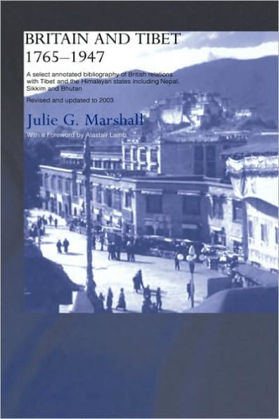 Britain and Tibet 1765-1947: A Select Annotated Bibliography of British Relations with Tibet and the Himalayan States including Nepal, Sikkim and Bhutan - Revised and Updated to 2003