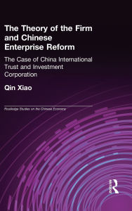 Title: The Theory of the Firm and Chinese Enterprise Reform: The Case of China International Trust and Investment Corporation, Author: Xiao Qin