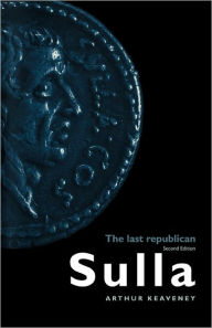 Title: Sulla: The Last Republican / Edition 2, Author: Arthur Keaveney