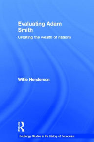 Title: Evaluating Adam Smith / Edition 1, Author: William Henderson