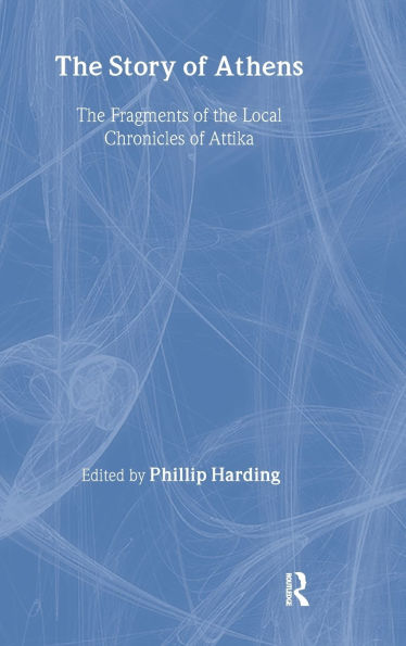 The Story of Athens: The Fragments of the Local Chronicles of Attika
