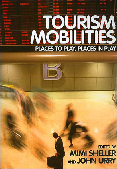 Tourism Mobilities: Places to Play, Places in Play / Edition 1