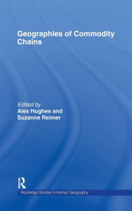 Title: Geographies of Commodity Chains / Edition 1, Author: Alex Hughes