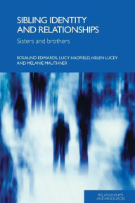 Title: Sibling Identity and Relationships: Sisters and Brothers, Author: Rosalind Edwards
