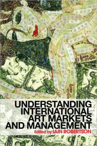 Title: Understanding International Art Markets and Management / Edition 1, Author: Iain Robertson