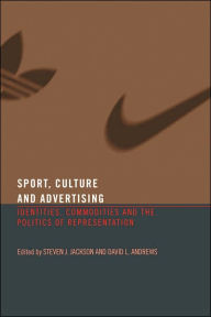 Title: Sport, Culture and Advertising: Identities, Commodities and the Politics of Representation / Edition 1, Author: Steven J. Jackson