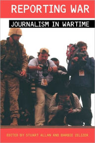 Title: Reporting War: Journalism in Wartime / Edition 1, Author: Stuart Allan