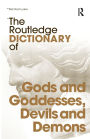 The Routledge Dictionary of Gods and Goddesses, Devils and Demons / Edition 1