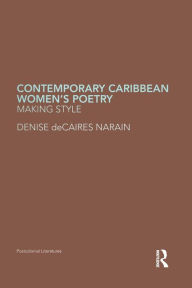 Title: Contemporary Caribbean Women's Poetry: Making Style, Author: Denise deCaires Narain