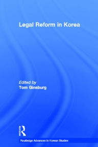 Title: Legal Reform in Korea / Edition 1, Author: Tom Ginsburg