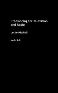 Title: Freelancing for Television and Radio, Author: Leslie  Mitchell