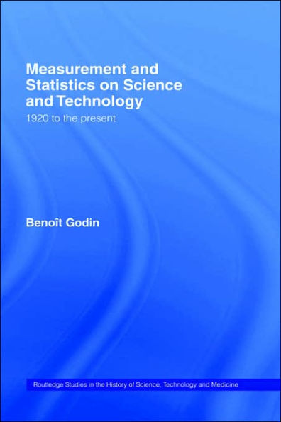 Measurement and Statistics on Science and Technology: 1920 to the Present / Edition 1