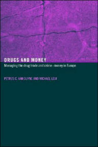 Title: Drugs and Money: Managing the Drug Trade and Crime Money in Europe / Edition 1, Author: Michael Levi