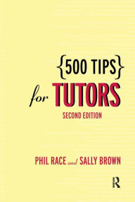 Title: 500 Tips for Tutors / Edition 2, Author: Sally Brown