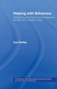 Title: Helping with Behaviour: Establishing the Positive and Addressing the Difficult in the Early Years / Edition 1, Author: Sue Roffey