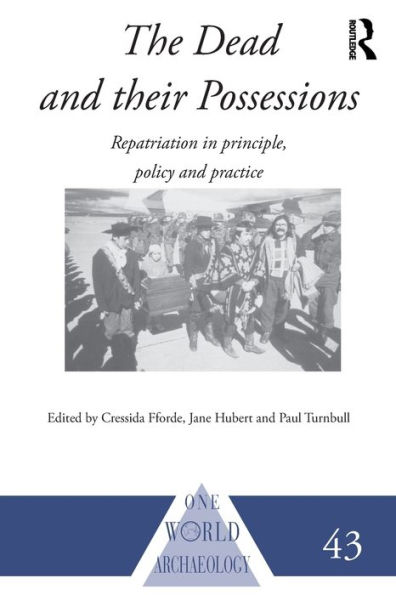 The Dead and their Possessions: Repatriation in Principle, Policy and Practice / Edition 1
