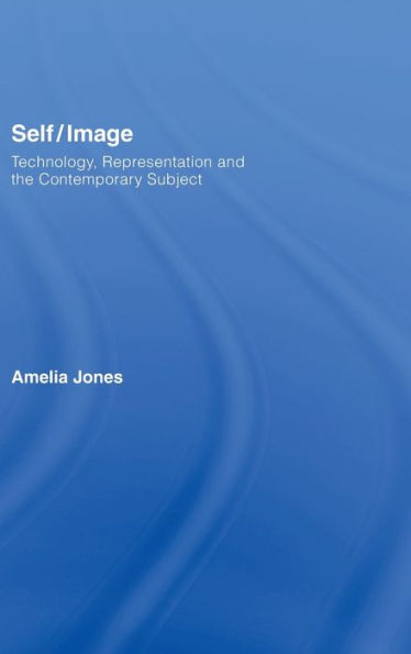 Self/Image: Technology, Representation, and the Contemporary Subject