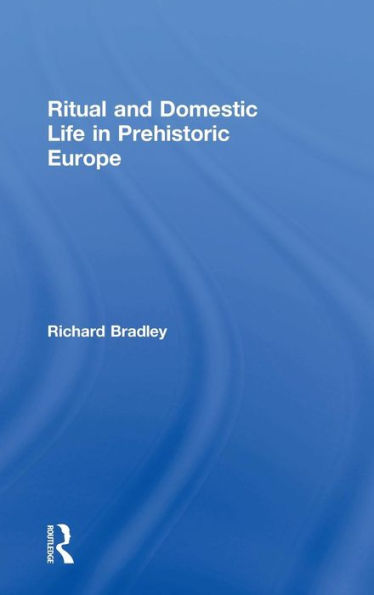 Ritual and Domestic Life in Prehistoric Europe / Edition 1