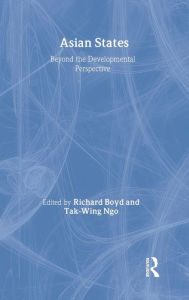 Title: Asian States: Beyond the Developmental Perspective / Edition 1, Author: Richard Boyd