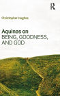 Aquinas on Being, Goodness, and God / Edition 1