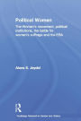 Political Women: The Women's Movement, Political Institutions, the Battle for Women's Suffrage and the ERA / Edition 1