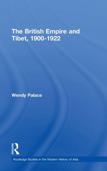 The British Empire and Tibet 1900-1922 / Edition 1