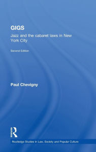 Title: Gigs: Jazz and the Cabaret Laws in New York City / Edition 2, Author: Paul Chevigny