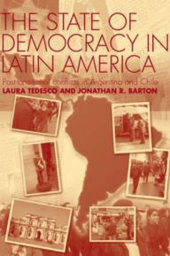 Title: The State of Democracy in Latin America: Post-Transitional Conflicts in Argentina and Chile / Edition 1, Author: Jonathan R. Barton