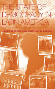 Title: The State of Democracy in Latin America: Post-Transitional Conflicts in Argentina and Chile, Author: Jonathan R. Barton