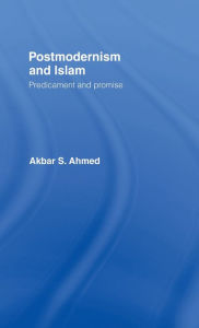 Postmodernism and Islam: Predicament and Promise / Edition 2