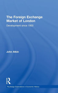 Title: The Foreign Exchange Market of London: Development Since 1900 / Edition 1, Author: John Atkin