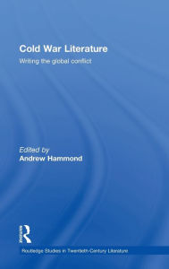 Title: Cold War Literature: Writing the Global Conflict / Edition 1, Author: Andrew Hammond