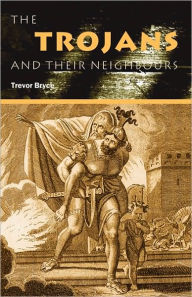 Title: The Trojans & Their Neighbours / Edition 1, Author: Trevor Bryce