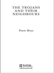 Title: The Trojans & Their Neighbours, Author: Trevor Bryce