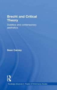 Title: Brecht and Critical Theory: Dialectics and Contemporary Aesthetics / Edition 1, Author: Sean Carney