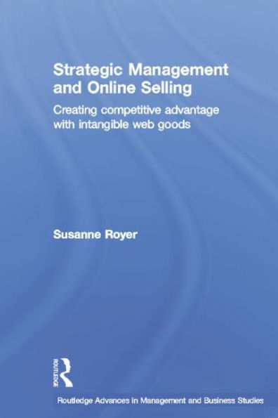 Strategic Management and Online Selling: Creating Competitive Advantage with Intangible Web Goods / Edition 1