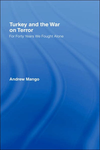 Turkey and the War on Terror: 'For Forty Years We Fought Alone' / Edition 1