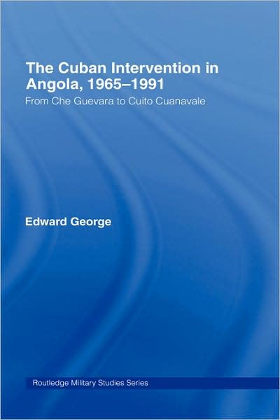 The Cuban Intervention In Angola, 1965-1991: From Che Guevara To Cuito ...