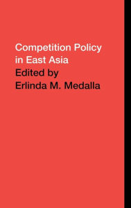 Title: Competition Policy in East Asia / Edition 1, Author: Erlinda Medalla