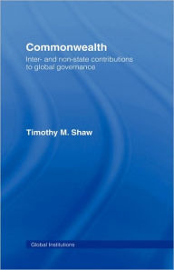 Title: Commonwealth: Inter- and Non-State Contributions to Global Governance, Author: Timothy M. Shaw