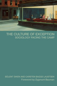 Title: The Culture of Exception: Sociology Facing the Camp / Edition 1, Author: Bulent Diken