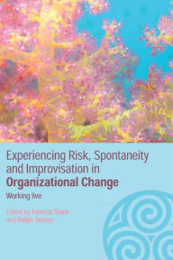 Title: Experiencing Spontaneity, Risk & Improvisation in Organizational Life: Working Live / Edition 1, Author: Patricia Shaw