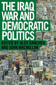 Title: The Iraq War and Democratic Politics, Author: Alex Danchev