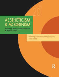 Title: Aestheticism and Modernism: Debating Twentieth-Century Literature 1900-1960, Author: Richard Danson Brown