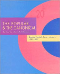 The Popular and the Canonical: Debating Twentieth-Century Literature 1940-2000