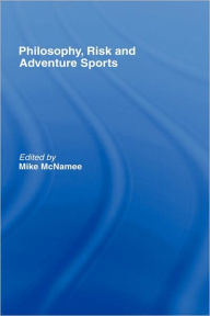 Title: Philosophy, Risk and Adventure Sports / Edition 1, Author: Mike J. McNamee