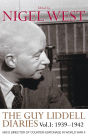 The Guy Liddell Diaries, Volume I: 1939-1942: MI5's Director of Counter-Espionage in World War II